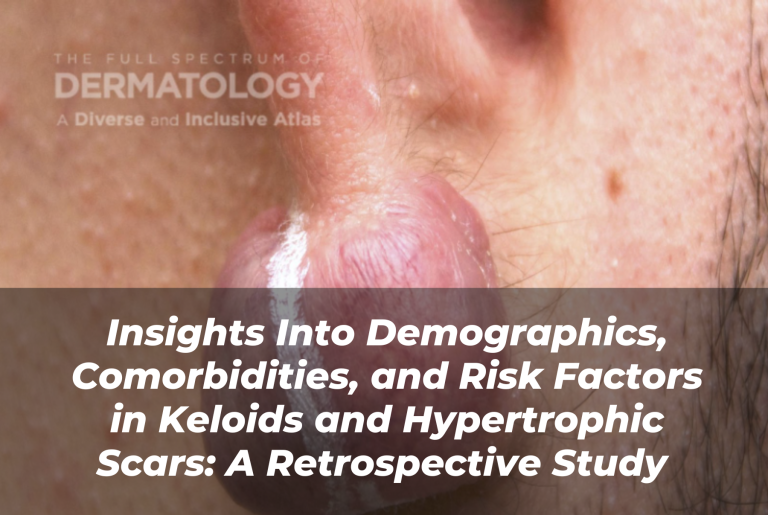 Journal of Drugs in Dermatology JDD Article About Insights Into Demographics, Comorbidities, and Risk Factors in Keloids and Hypertrophic Scars: A Retrospective Study. Picture from the Full Spectrum of Dermatology: A Diverse and Inclusive Atlas, a resource of side by side images of all skin tones.