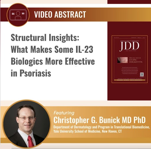 JDD video abstract on what makes some IL-23 Biologics More Effective in Psoriasis featuring Christopher G. Bunick MD, PhD