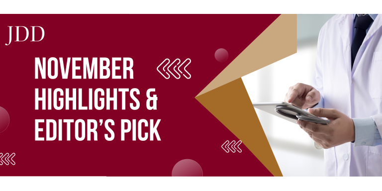 Journal of Drugs in Dermatology JDD Editor’s Pick, featuring November articles which is our aesthetics treatment focused issue.