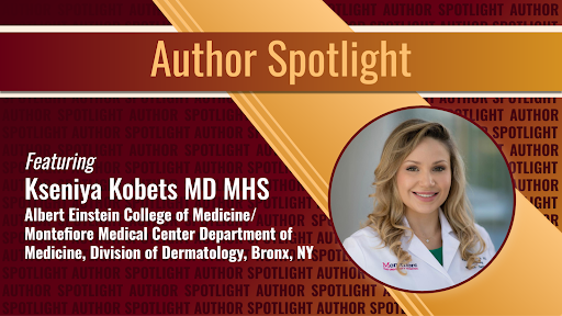 Journal of Drugs in Dermatology JDD featuring Author Spotlight: Kseniya Kobets MD MHS
