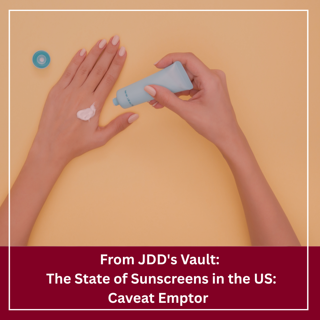 Journal of Drugs in Dermatology JDD featuring The State of Sunscreens in the US: Caveat Emptor