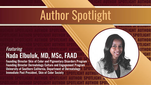 Journal of Drugs in Dermatology JDD featuring our current Author Spotlight features Nada Elbuluk, MD, MSc, FAAD, one of the co-authors of Public Interest in Hyperpigmentation: Insights From a Google Trends Analysis
